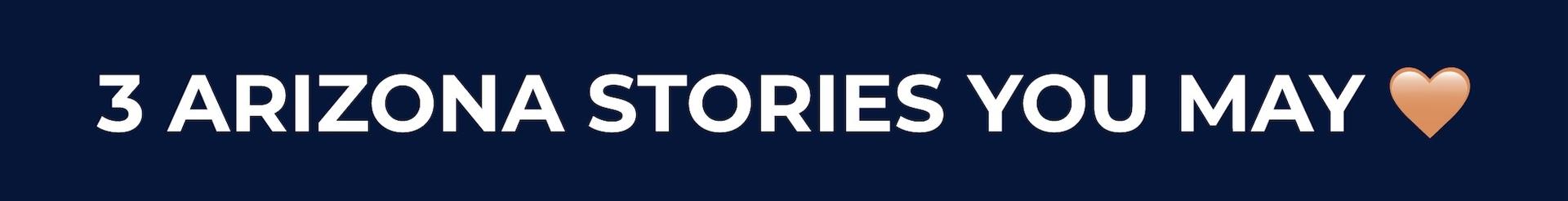 3 Arizona Stories You May Love