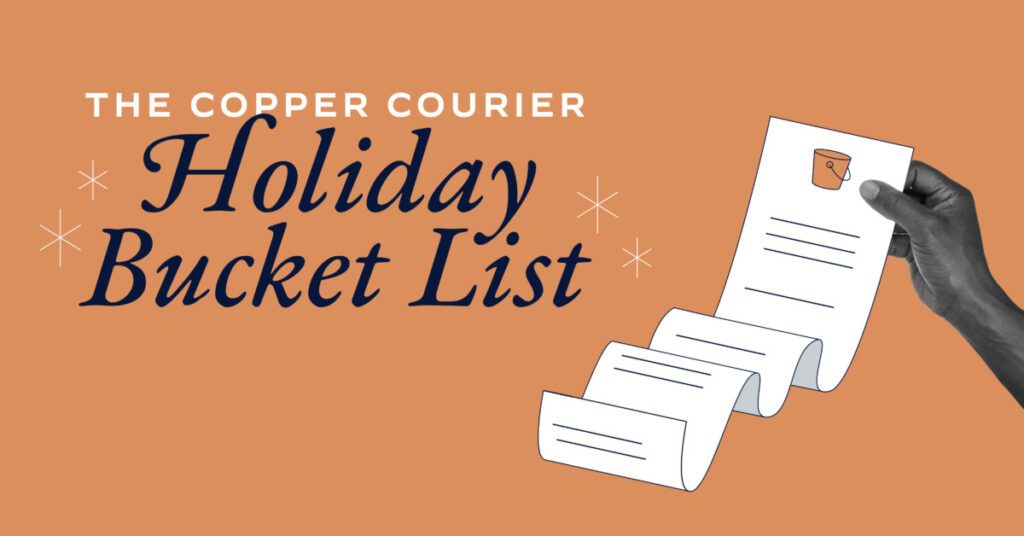 Graphic reading "The Copper Courier Holiday Bucket List"